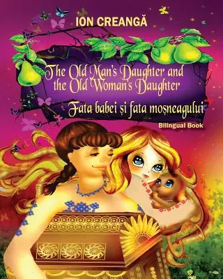 La fille du vieux et la fille de la vieille / Fata babei si fata mosneagului - The Old Man's Daughter and the Old Woman's Daughter / Fata babei si fata mosneagului