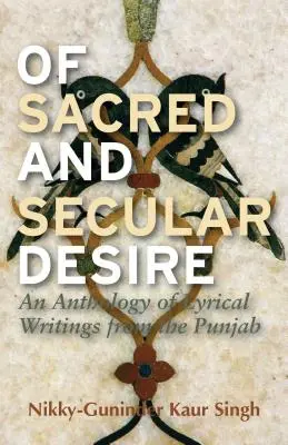 Du désir sacré et profane : une anthologie d'écrits lyriques du Pendjab - Of Sacred and Secular Desire: An Anthology of Lyrical Writings from the Punjab