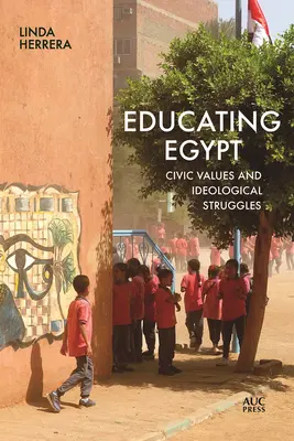 Éduquer l'Égypte : Valeurs civiques et luttes idéologiques - Educating Egypt: Civic Values and Ideological Struggles