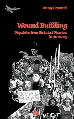 La construction des plaies : Dispatches from the Latest Disasters in UK Poetry (en anglais) - Wound Building: Dispatches from the Latest Disasters in UK Poetry