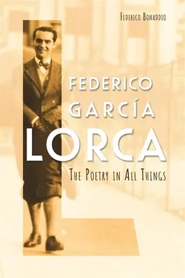 Federico Garca Lorca : La poésie en toutes choses - Federico Garca Lorca: The Poetry in All Things