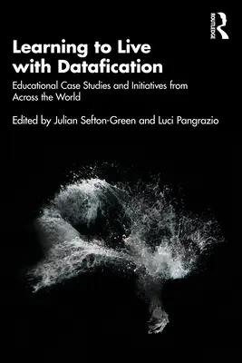 Apprendre à vivre avec les données : Études de cas et initiatives éducatives à travers le monde - Learning to Live with Datafication: Educational Case Studies and Initiatives from Across the World