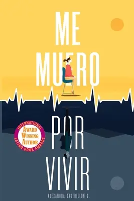 Me muero por vivir : Une nouvelle sur l'amour, les voyages et la maladie - Me muero por vivir: Una novela sobre el amor, los viajes y la enfermedad