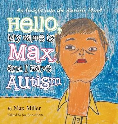 Bonjour, je m'appelle Max et je suis autiste : Un aperçu de l'esprit autiste - Hello, My Name Is Max and I Have Autism: An Insight into the Autistic Mind