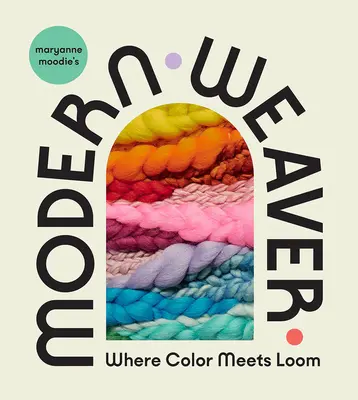 Maryanne Moodie's Modern Weaver : Quand la couleur rencontre le métier à tisser - Maryanne Moodie's Modern Weaver: Where Color Meets Loom
