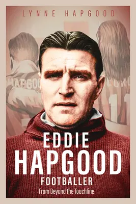 Eddie Hapgood, footballeur : Au-delà de la ligne de touche - Eddie Hapgood Footballer: From Beyond the Touchline