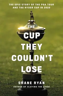 The Cup They Couldn't Lose : America, the Ryder Cup, and the Long Road to Whistling Straits (La Coupe qu'ils ne pouvaient pas perdre : l'Amérique, la Ryder Cup et le long chemin vers Whistling Straits) - The Cup They Couldn't Lose: America, the Ryder Cup, and the Long Road to Whistling Straits