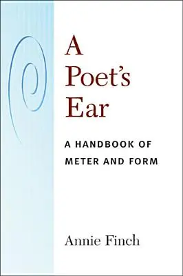 L'oreille du poète : Un manuel de métrique et de forme - A Poet's Ear: A Handbook of Meter and Form