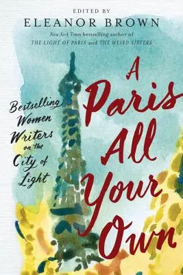 Un Paris bien à vous : des écrivaines à succès sur la ville lumière - A Paris All Your Own: Bestselling Women Writers on the City of Light