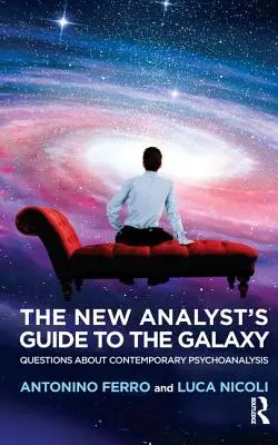 Le guide de la galaxie du nouvel analyste : Questions sur la psychanalyse contemporaine - The New Analyst's Guide to the Galaxy: Questions about Contemporary Psychoanalysis