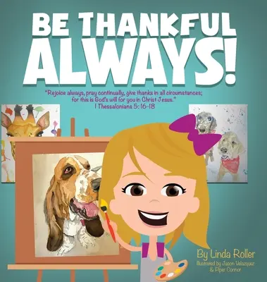 Soyez toujours reconnaissant : Réjouissez-vous toujours, priez sans cesse, rendez grâce en toutes circonstances, car telle est la volonté de Dieu à votre égard dans le Christ Jésus. - Be Thankful Always: Rejoice always, Pray continually, give thanks in all circumstances; for this is God's will for you in Christ Jesus.