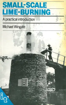 Le brûlage de la chaux à petite échelle : Une introduction pratique - Small-Scale Lime-Burning: A Practical Introduction