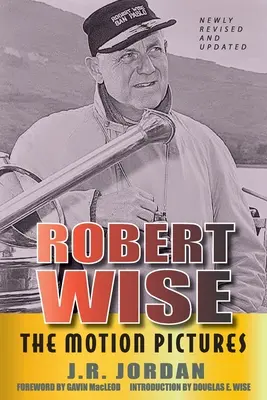 Robert Wise : Les films (édition révisée) - Robert Wise: The Motion Pictures (Revised Edition)