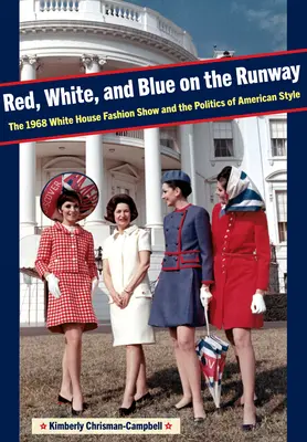 Rouge, blanc et bleu sur la piste : Le défilé de mode de la Maison Blanche en 1968 et la politique du style américain - Red, White, and Blue on the Runway: The 1968 White House Fashion Show and the Politics of American Style