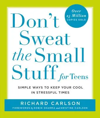 Ne transpirez pas les petites choses pour les adolescents : Des moyens simples pour garder son sang-froid en période de stress - Don't Sweat the Small Stuff for Teens: Simple Ways to Keep Your Cool in Stressful Times