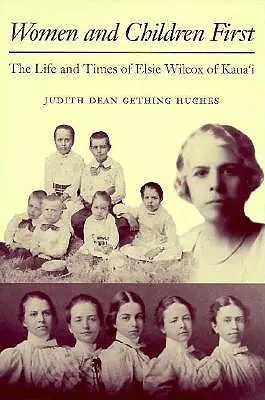 Les femmes et les enfants d'abord : La vie et l'époque d'Elsie Wilcox de Kauaʻi - Women and Children First: The Life and Times of Elsie Wilcox of Kauaʻi