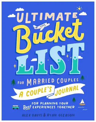 Ultimate Bucket List for Married Couples : Un journal de couple pour planifier vos meilleures expériences ensemble - Ultimate Bucket List for Married Couples: A Couples Journal for Planning Your Best Experiences Together