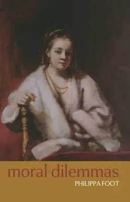 Dilemmes moraux : Et autres sujets de philosophie morale - Moral Dilemmas: And Other Topics in Moral Philosophy