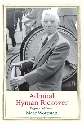 L'amiral Hyman Rickover : L'ingénieur de la puissance - Admiral Hyman Rickover: Engineer of Power