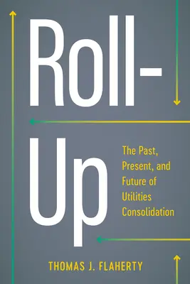 Roll-Up : Le passé, le présent et l'avenir de la consolidation des services publics - Roll-Up: The Past, Present, and Future of Utilities Consolidation