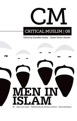 Critical Muslim 08 : Les hommes dans l'Islam - Critical Muslim 08: Men in Islam