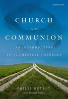 Église et communion : Une introduction à la théologie œcuménique, deuxième édition - Church and Communion: An Introduction to Ecumenical Theology, Second Edition