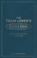 Train Lover's Puzzle Book - 200 activités pour stimuler les méninges, des mots croisés aux quiz - Train Lover's Puzzle Book - 200 Brain-Teasing Activities, from Crosswords to Quizzes