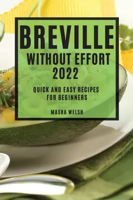 Breville Sans Effort 2022 : Recettes faciles et rapides pour les débutants - Breville Without Effort 2022: Quick and Easy Recipes for Beginners