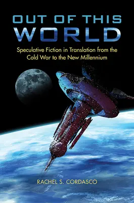 Hors de ce monde : La fiction spéculative en traduction de la guerre froide au nouveau millénaire - Out of This World: Speculative Fiction in Translation from the Cold War to the New Millennium