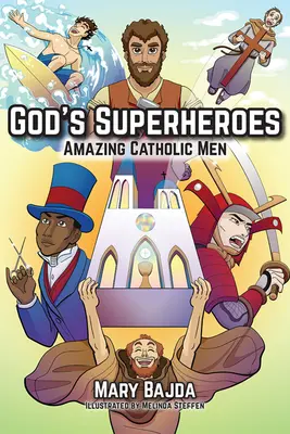 Les super-héros de Dieu : Des hommes catholiques étonnants - God's Superheroes: Amazing Catholic Men