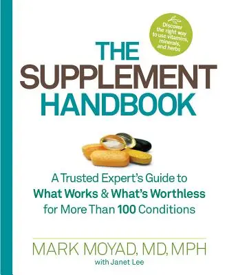Le manuel des suppléments : Un guide d'expert de confiance sur ce qui fonctionne et ce qui ne vaut rien pour plus de 100 conditions. - The Supplement Handbook: A Trusted Expert's Guide to What Works & What's Worthless for More Than 100 Conditions