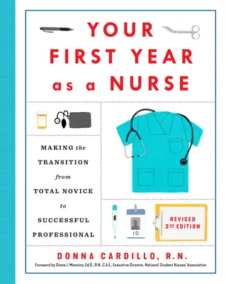Votre première année en tant qu'infirmière, troisième édition révisée : Passer du statut de novice à celui de professionnel accompli - Your First Year as a Nurse, Revised Third Edition: Making the Transition from Total Novice to Successful Professional