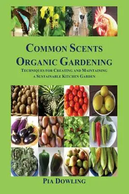 Common Scents Organic Gardening : Techniques de création et d'entretien d'un jardin potager durable - Common Scents Organic Gardening: Techniques for Creating and Maintaining a Sustainable Kitchen Garden