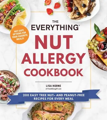 The Everything Nut Allergy Cookbook : 200 recettes faciles sans noix ni arachides pour chaque repas - The Everything Nut Allergy Cookbook: 200 Easy Tree Nut- And Peanut-Free Recipes for Every Meal