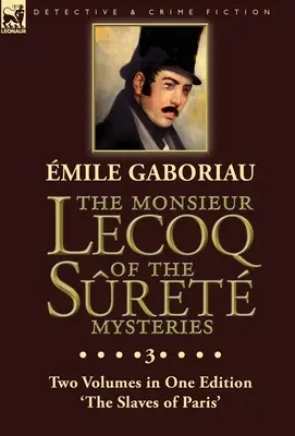 Le Monsieur Lecoq des mystères de Sret : Tome 3 - Deux tomes en une seule édition « Les esclaves de Paris ». - The Monsieur Lecoq of the Sret Mysteries: Volume 3- Two Volumes in One Edition 'The Slaves of Paris'