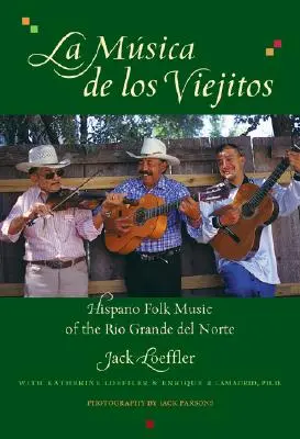 La Musica de Los Viejitos : La musique folklorique hispanique du Rio Grande del Norte - La Musica de Los Viejitos: Hispano Folk Music of the Rio Grande del Norte