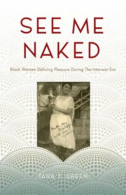 See Me Naked : Les femmes noires définissant le plaisir dans l'entre-deux-guerres - See Me Naked: Black Women Defining Pleasure in the Interwar Era