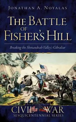 La bataille de Fisher's Hill : La rupture du Gibraltar de la vallée de la Shenandoah - The Battle of Fisher's Hill: Breaking the Shenandoah Valley's Gibraltar