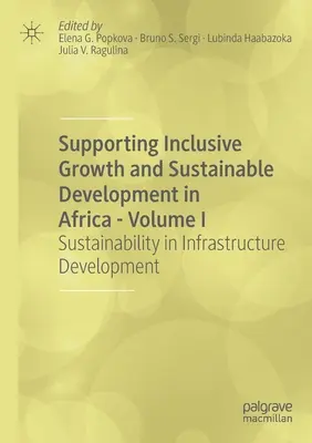 Soutenir la croissance inclusive et le développement durable en Afrique - Volume I : La durabilité dans le développement des infrastructures - Supporting Inclusive Growth and Sustainable Development in Africa - Volume I: Sustainability in Infrastructure Development