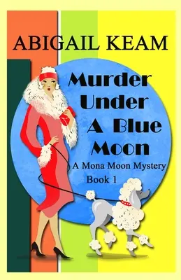 Meurtre sous une lune bleue : Un mystère historique de Mona Moon des années 1930 - Murder Under A Blue Moon: A 1930s Mona Moon Historical Cozy Mystery