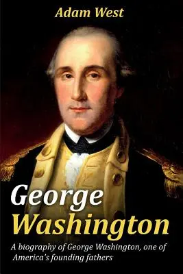 George Washington : Biographie de George Washington, l'un des pères fondateurs de l'Amérique. - George Washington: A biography of George Washington, one of America's founding fathers