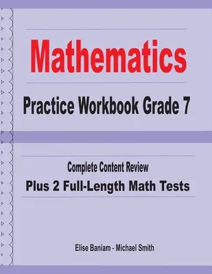 Mathematics Practice Workbook Grade 7 : Complete Content Review Plus 2 Full-length Math Tests - Mathematics Practice Workbook Grade 7: Complete Content Review Plus 2 Full-length Math Tests