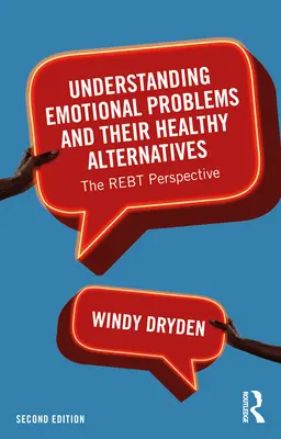 Comprendre les problèmes émotionnels et leurs alternatives saines : La perspective REBT - Understanding Emotional Problems and their Healthy Alternatives: The REBT Perspective