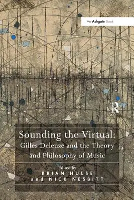 Sonner le virtuel : Gilles Deleuze et la théorie et la philosophie de la musique - Sounding the Virtual: Gilles Deleuze and the Theory and Philosophy of Music