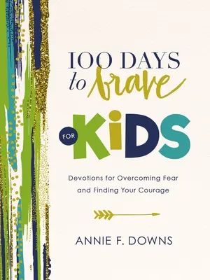 100 jours de courage pour les enfants : Des dévotions pour vaincre la peur et trouver son courage - 100 Days to Brave for Kids: Devotions for Overcoming Fear and Finding Your Courage