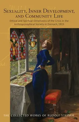 Sexualité, développement intérieur et vie communautaire : Dimensions éthiques et spirituelles de la crise de la Société anthroposophique à Dornach en 1915 (Cw) - Sexuality, Inner Development, and Community Life: Ethical and Spiritual Dimensions of the Crisis in the Anthroposophical Society in Dornach, 1915 (Cw
