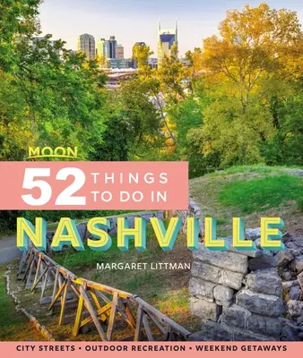 Moon 52 Things to Do in Nashville : Les sites locaux, les loisirs de plein air, les escapades - Moon 52 Things to Do in Nashville: Local Spots, Outdoor Recreation, Getaways