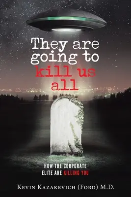 Ils vont tous nous tuer : Comment l'élite corporative vous tue (Kazakevich (Ford) Kevin) - They are going to kill us all: How the Corporate Elite Are Killing You (Kazakevich (Ford) Kevin)