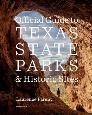 Guide officiel des parcs et sites historiques de l'État du Texas : Nouvelle édition - Official Guide to Texas State Parks and Historic Sites: New Edition