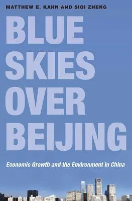 Un ciel bleu au-dessus de Pékin : Croissance économique et environnement en Chine - Blue Skies Over Beijing: Economic Growth and the Environment in China
